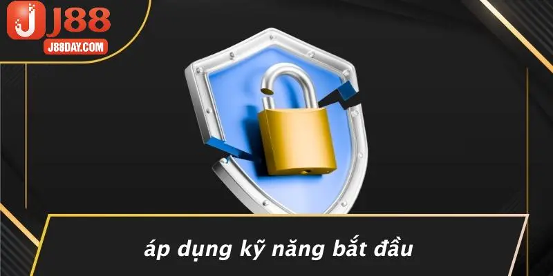 Áp Dụng Kỹ Năng Bắt Đầu