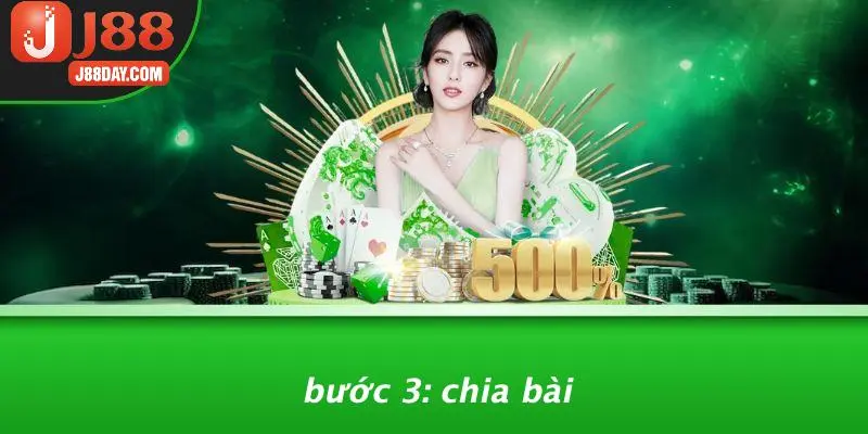 Bước 3: Chia Bài