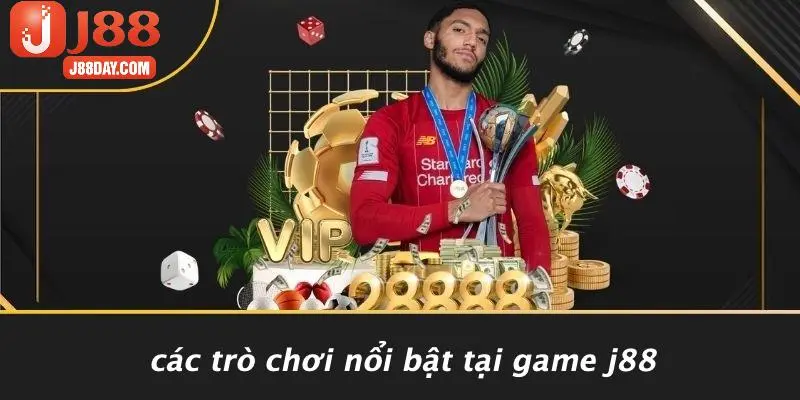 Các Trò Chơi Nổi Bật Tại Game J88