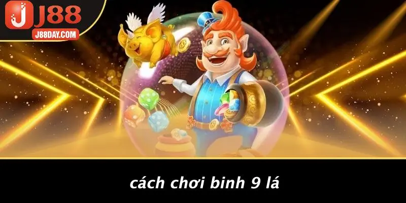 Cách Chơi Binh 9 Lá