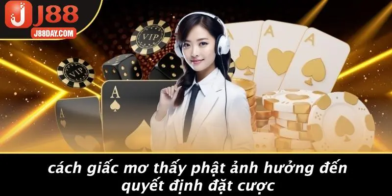 Cách Giấc Mơ Thấy Phật Ảnh Hưởng Đến Quyết Định Đặt Cược