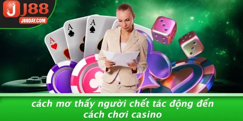 Cách Mơ Thấy Người Chết Tác Động Đến Cách Chơi Casino