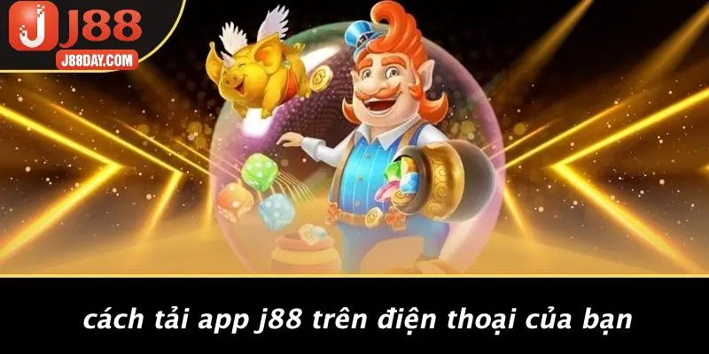 Cách Tải App J88 Trên Điện Thoại Của Bạn