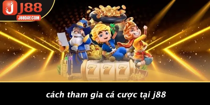 Cách Tham Gia Cá Cược Tại J88