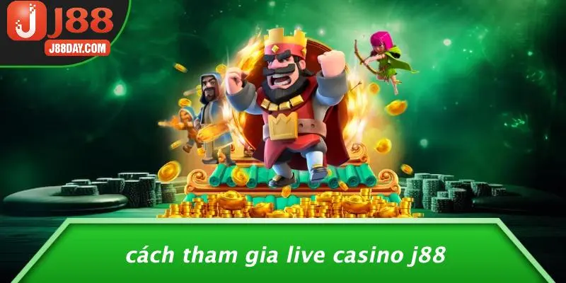 Cách Tham Gia Live Casino J88