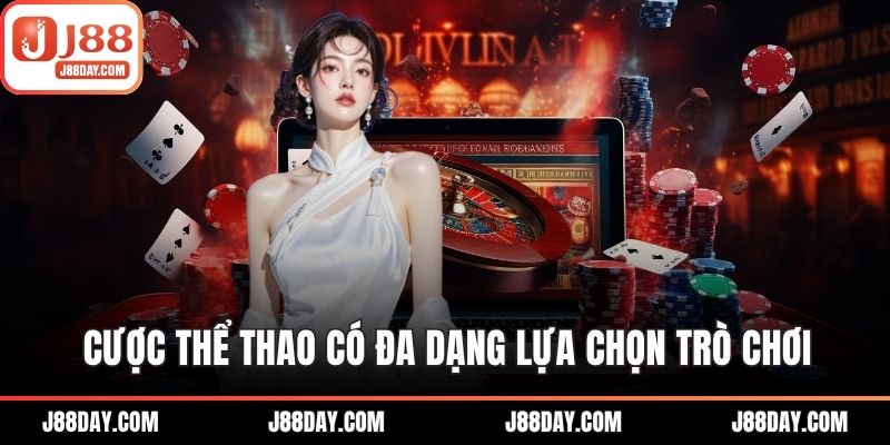 Cược thể thao có đa dạng lựa chọn trò chơi