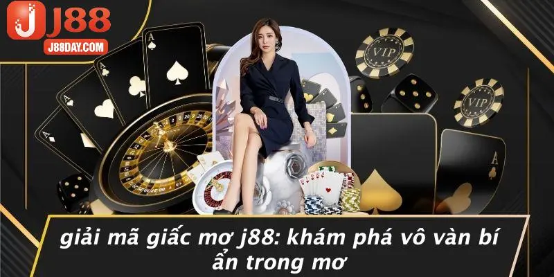 GIẢI MÃ GIẤC MƠ J88