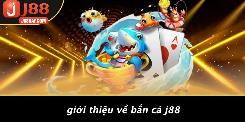 Giới Thiệu Về Bắn Cá J88