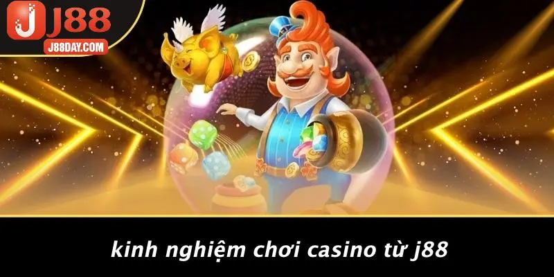 Kinh Nghiệm Chơi Casino Từ J88