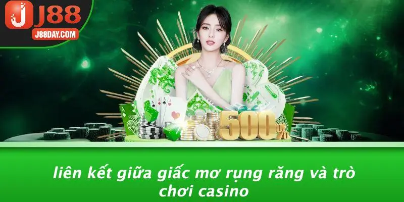 Liên Kết Giữa Giấc Mơ Rụng Răng Và Trò Chơi Casino