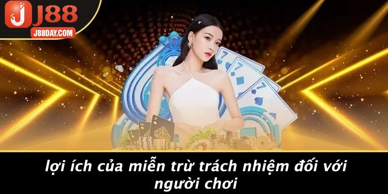 Lợi Ích Của Miễn Trừ Trách Nhiệm Đối Với Người Chơi