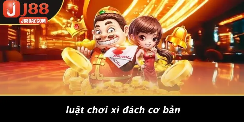Luật Chơi Xì Đách Cơ Bản