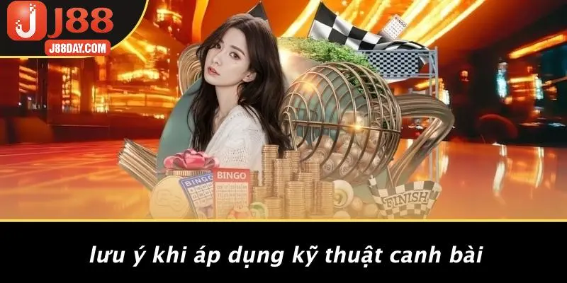 Lưu Ý Khi Áp Dụng Kỹ Thuật Canh Bài