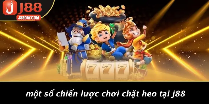 Một Số Chiến Lược Chơi Chặt Heo Tại J88