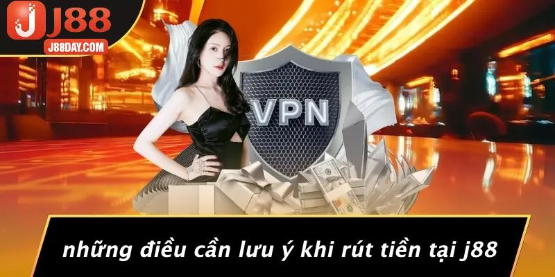 Những Điều Cần Lưu Ý Khi Rút Tiền Tại J88