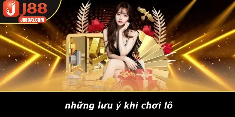 Những Lưu Ý Khi Chơi Lô