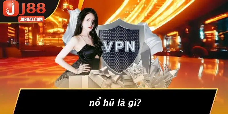 Nổ Hũ Là Gì?