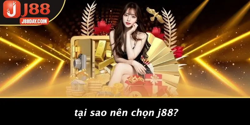 Tại Sao Nên Chọn J88?
