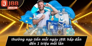 THƯỞNG NẠP TIỀN MỖI NGÀY J88