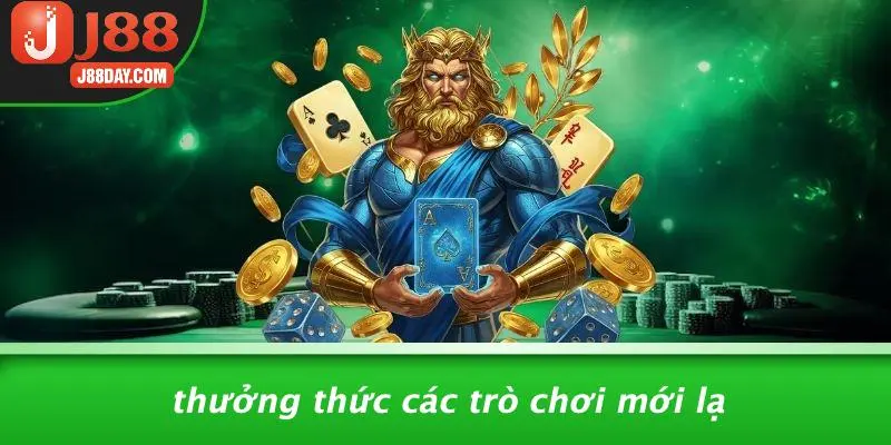 Thưởng Thức Các Trò Chơi Mới Lạ