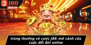 TRÚNG THƯỞNG VÉ CƯỢC J88
