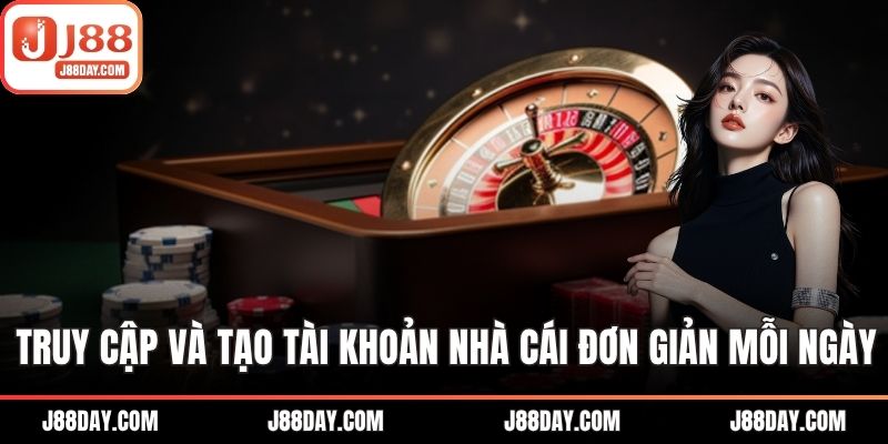 Truy cập và tạo tài khoản nhà cái đơn giản mỗi ngày