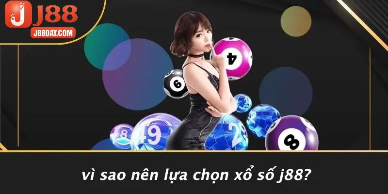 Vì Sao Nên Lựa Chọn Xổ Số J88?